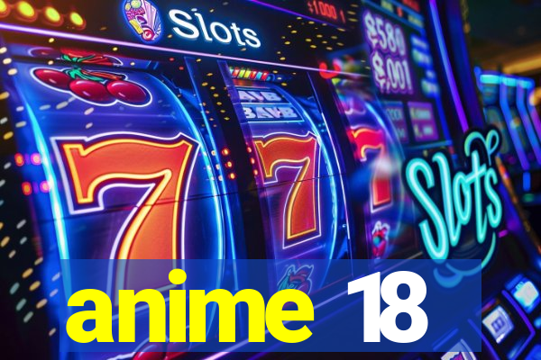 anime 18